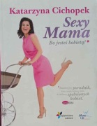 Sexy Mama. Bo jesteś kobietą - Cichopek Katarzyna