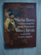 Stefan Batory król Rzeczypospolitej i książę Siedmiogrodu