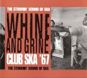 Whine And Grine : Club Ska '67 - Various CD 1998