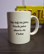 Kubek z tekstem "Nie bój się jutra. Niech jutro obawia się Ciebie"