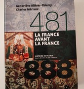 La France avant la France 481-888 - G. Bührer-Thierry, Ch. Mériaux