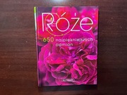 Róże - 650 najpiękniejszych odmian.
