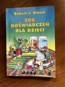 200 doświadczeń dla dzieci. Robert J. Brown