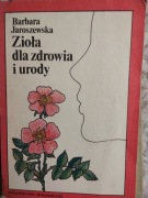 Zioła dla zdrowia i urody  Barbara Jaroszewska