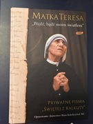 „Pójdź, bądź moim światłem” Prywatne pisma „Świętej z Kalkuty”