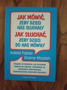 Jak mówić żeby dzieci nas słuchały...-Adele Faber, Elaine Mazlish