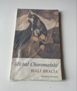 Michał Choromański Biali Bracia wydanie 1