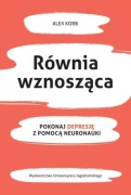 Równia wznosząca. Pokonaj depresję z pomocą neuronauki - Alex Korb