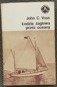 SŁAWNI ŻEGLARZE Łodzią żaglową przez oceany. John C. Voss, 1982