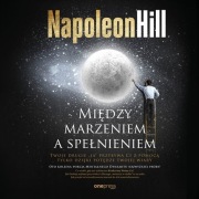 Między marzeniem a spełnieniem. Napoleon Hill  