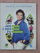 Jedz zdrowo, ćwicz z głową, żyj szczęśliwie! Jolanta Kwaśniewska