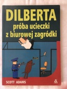 Scott Adams - Dilberta próba ucieczki z biurowej zagródki
