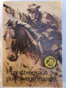 seria ŻÓŁTY TYGRYS - Przy dźwiękach pułkowego marsza - Juliusz Malczewski