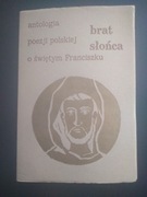 Brat słońca- antologia poezji polskiej o Świętym Franciszku 