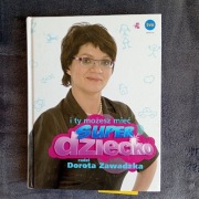 I Ty możesz mieć super dziecko radzi Dorota Zawadzka