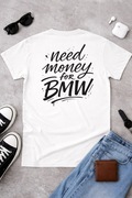 Koszulka Need Money For BMW – nowa