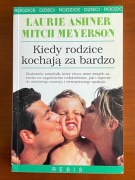 Kiedy rodzice kochają za bardzo - L. Ashner, M. Meyerson