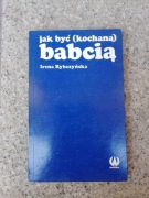 książka "Jak być kochaną babcią" Irena Rybczyńska 