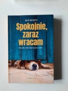 " Spokojnie, zaraz wracam - Wszystko o lęku separacyjnym u psów" J.Naismith