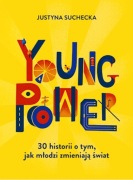 Justyna Suchecka YOUNG POWER 30 historii o tym, jak młodzi zmieniają świat