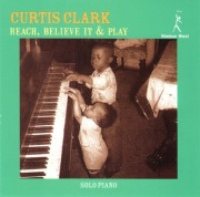 Curtis Clark – Reach, Believe It & Play