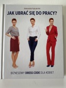 Jak ubrać się do pracy? Biznesowy dress code -Frątczak-Biś Aleksandra