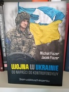 Wojna na Ukrainie. Od napaści do kontrofensywy, Jacek Fiszer, Michał Fiszer