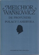 MELCHIOR WAŃKOWICZ DE PROFUNDIS POLACY I AMERYKA 