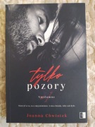 Tylko pozory. Joanna Chwistek.