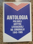 Antologia polskiej krytyki literackiej na emigracji 1945-1985