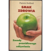 Smak Zdrowia Zasady Prawidłowego Odżywiania - Holford Patrick