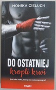 Do ostatniej kropli krwi Monika Cieluch