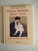 Książka Nasza historia, nasze życie. Zapiski dziadków dla wnuków