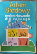 Adam Słodowy Majsterkowanie dla każdego 