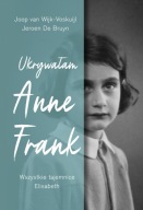Ukrywałam Anne Frank Voskuijl Dobosz Historia odwagi i zdrady GRATIS