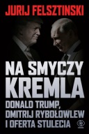 Na smyczy Kremla. Donald Trump... - Jurij Felsztinski //BDB/JN
