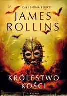 Królestwo Kości. Sigma Force. Tom 16 James Rollins