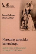 Narodziny człowieka kulturalnego. Kształtowanie.. Jonas Frykman