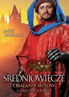 Średniowiecze. Obalanie mitów Jacek Kowalski