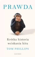 Prawda. Krótka historia wciskania kitu Tom Phillips