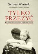 Tylko przeżyć Sylwia Winnik historie rodzin polskich żołnierzy