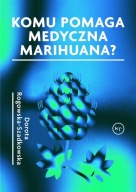 Komu pomaga medyczna marihuana? Dorota Rogowska-Szadkowska