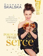 Egoizm to nie grzech Pokochaj swoje serce Dagmara Skalska