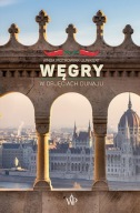 Węgry. W objęciach Dunaju Kinga Piotrowiak-Junkiert