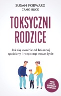 Toksyczni rodzice. Jak uwolnić się od bolesnej spuścizny