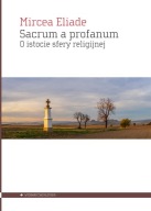 Sacrum a profanum. O istocie sfery religijnej Mircea Eliade