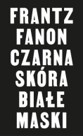 CZARNA SKÓRA, BIAŁE MASKI, FRANTZ FANON
