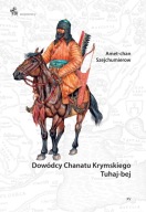 Amet-chan Szejchumierow - Dowódcy Chanatu Krymskiego. Tuhaj-bej