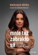Mnie też zabrakło sił O kryzysie odzyskaniu siebie Katarzyna Glinka