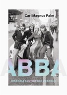 Abba Historia kultowego zespołu Carl Magnus Palm historia kultowego GRATIS